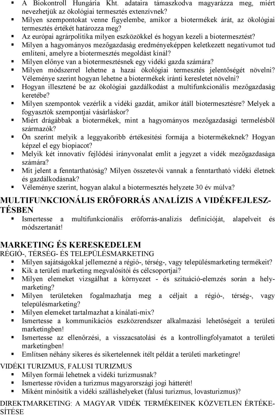 Milyen a hagyományos mezőgazdaság eredményeképpen keletkezett negatívumot tud említeni, amelyre a biotermesztés megoldást kínál? Milyen előnye van a biotermesztésnek egy vidéki gazda számára?