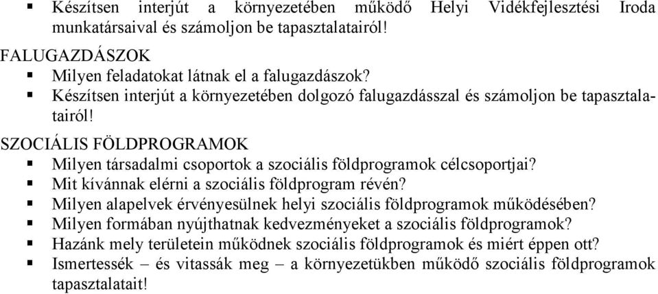 SZOCIÁLIS FÖLDPROGRAMOK Milyen társadalmi csoportok a szociális földprogramok célcsoportjai? Mit kívánnak elérni a szociális földprogram révén?