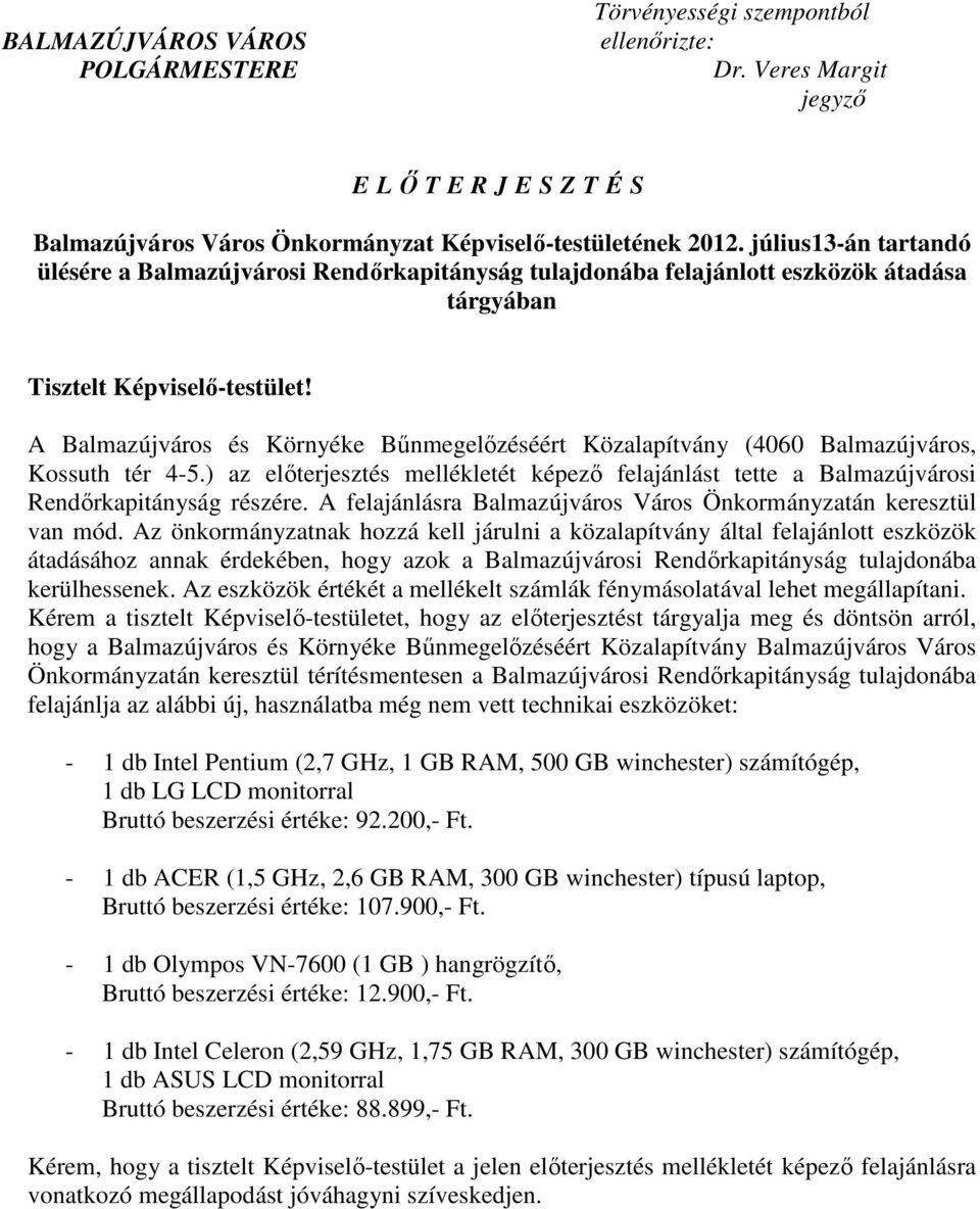 A Balmazújváros és Környéke Bőnmegelızéséért Közalapítvány (4060 Balmazújváros, Kossuth tér 4-5.) az elıterjesztés mellékletét képezı felajánlást tette a Balmazújvárosi Rendırkapitányság részére.