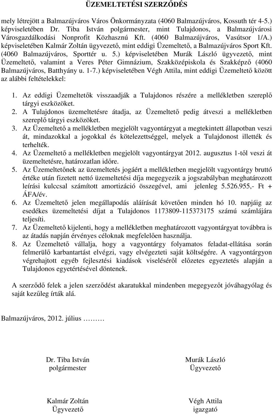 ) képviseletében Kalmár Zoltán ügyvezetı, mint eddigi Üzemeltetı, a Balmazújváros Sport Kft. (4060 Balmazújváros, Sporttér u. 5.