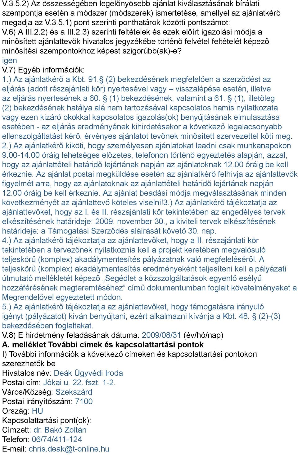 igen V.7) Egyéb információk: 1.) Az ajánlatkérő a Kbt. 91.