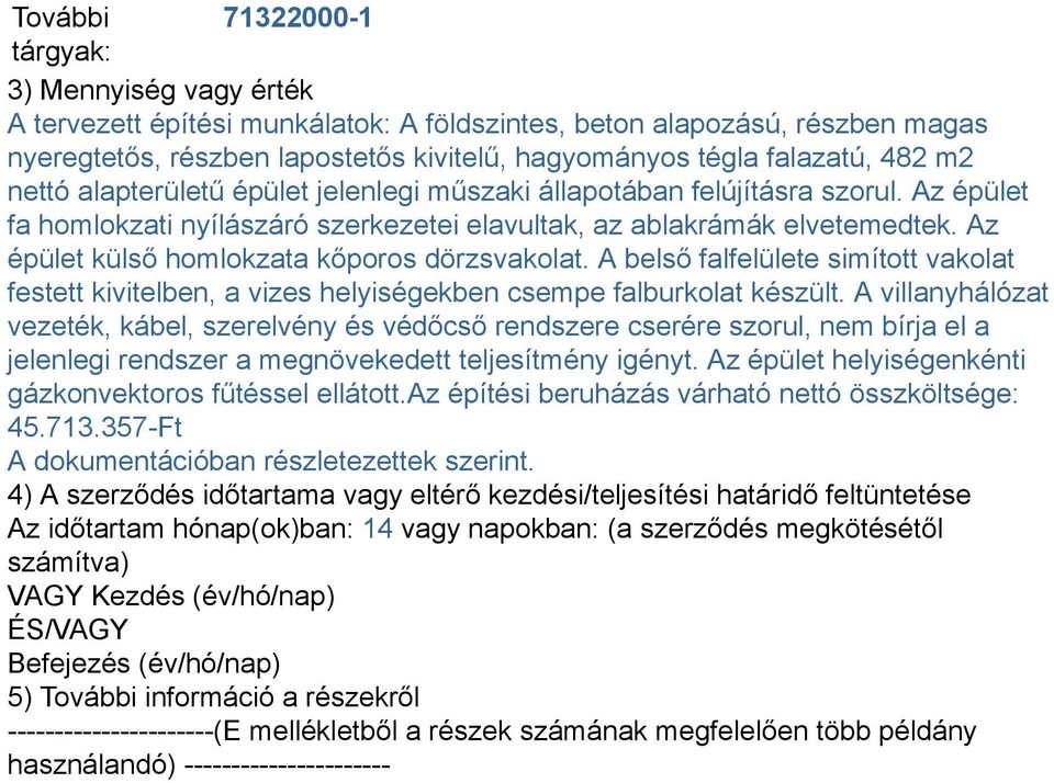 Az épület külső homlokzata kőporos dörzsvakolat. A belső falfelülete simított vakolat festett kivitelben, a vizes helyiségekben csempe falburkolat készült.