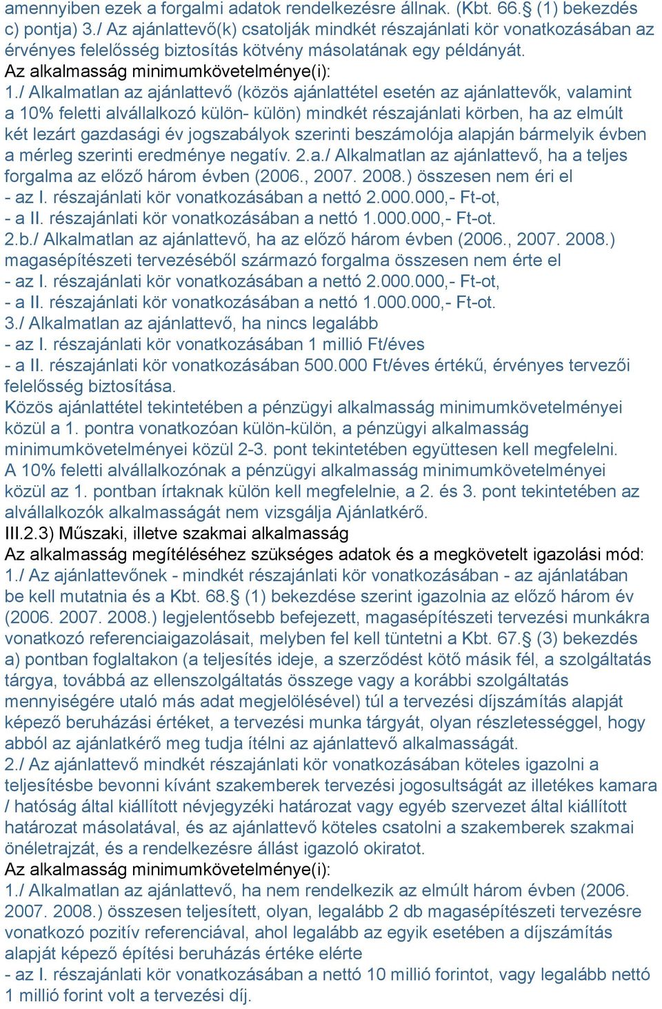 / Alkalmatlan az ajánlattevő (közös ajánlattétel esetén az ajánlattevők, valamint a 10% feletti alvállalkozó külön- külön) mindkét részajánlati körben, ha az elmúlt két lezárt gazdasági év