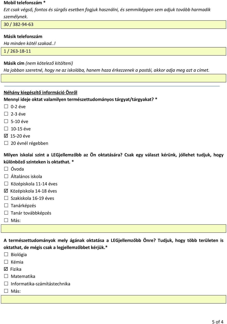 Néhány kiegészítő információ Önről Mennyi ideje oktat valamilyen természettudományos tárgyat/tárgyakat?