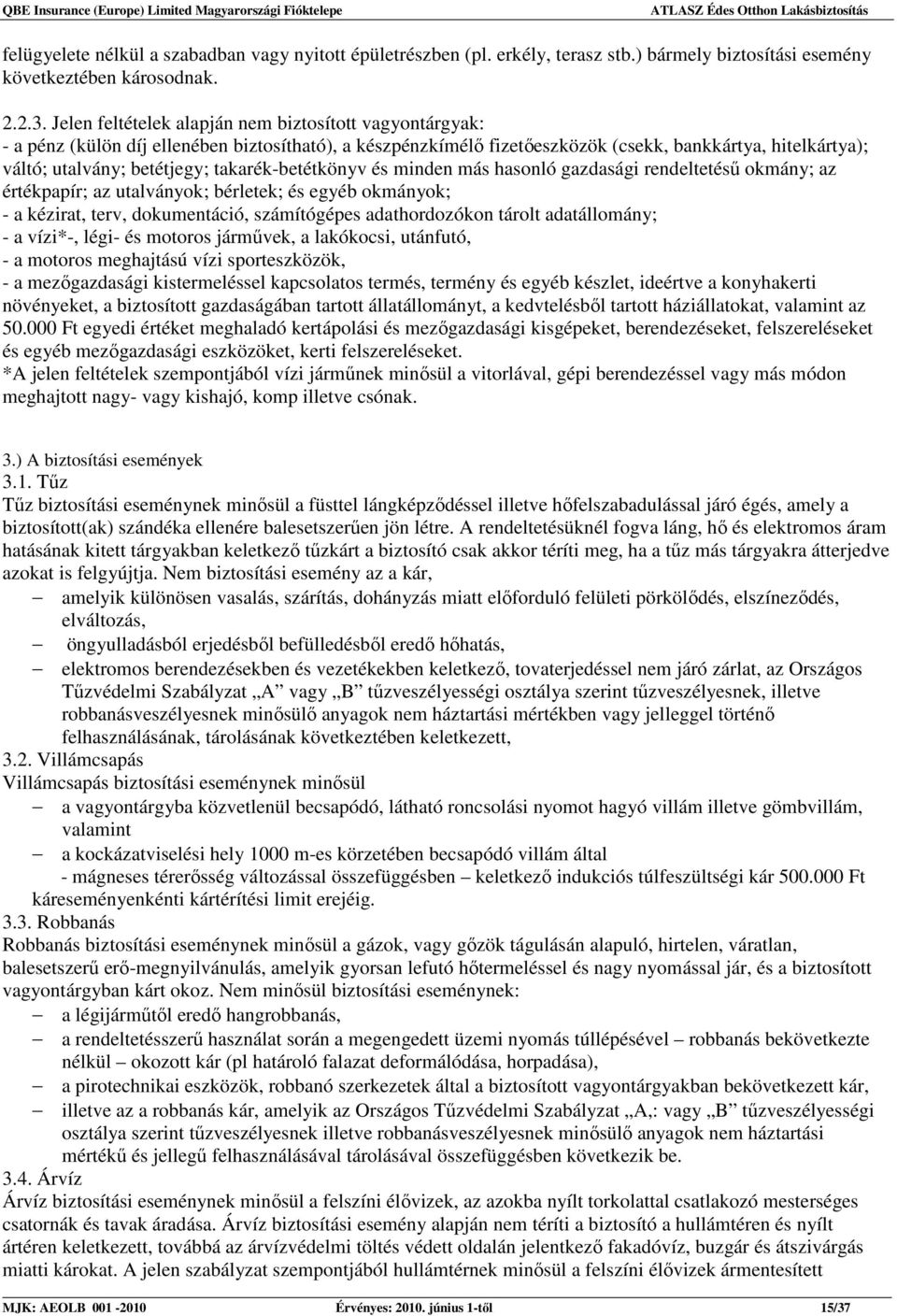 takarék-betétkönyv és minden más hasonló gazdasági rendeltetéső okmány; az értékpapír; az utalványok; bérletek; és egyéb okmányok; - a kézirat, terv, dokumentáció, számítógépes adathordozókon tárolt