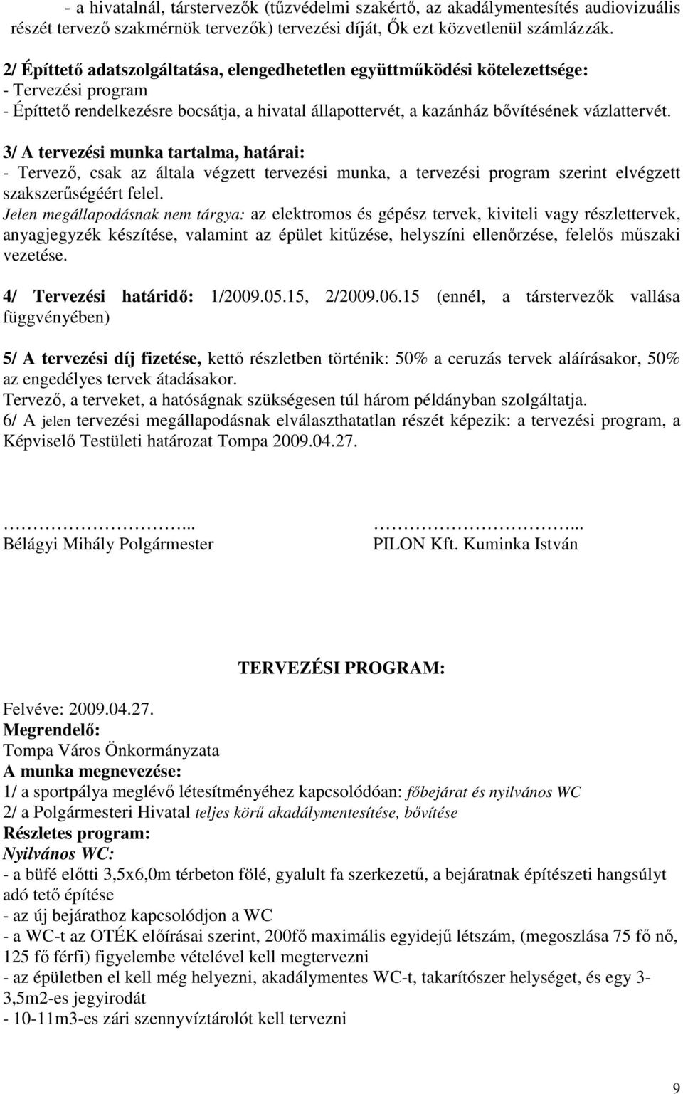 3/ A tervezési munka tartalma, határai: - Tervezı, csak az általa végzett tervezési munka, a tervezési program szerint elvégzett szakszerőségéért felel.