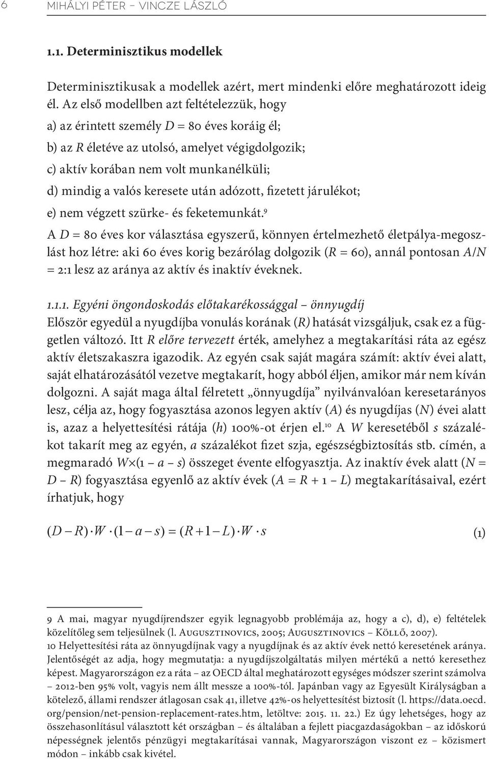 keresete után adózott, fizetett járulékot; e) nem végzett szürke- és feketemunkát.