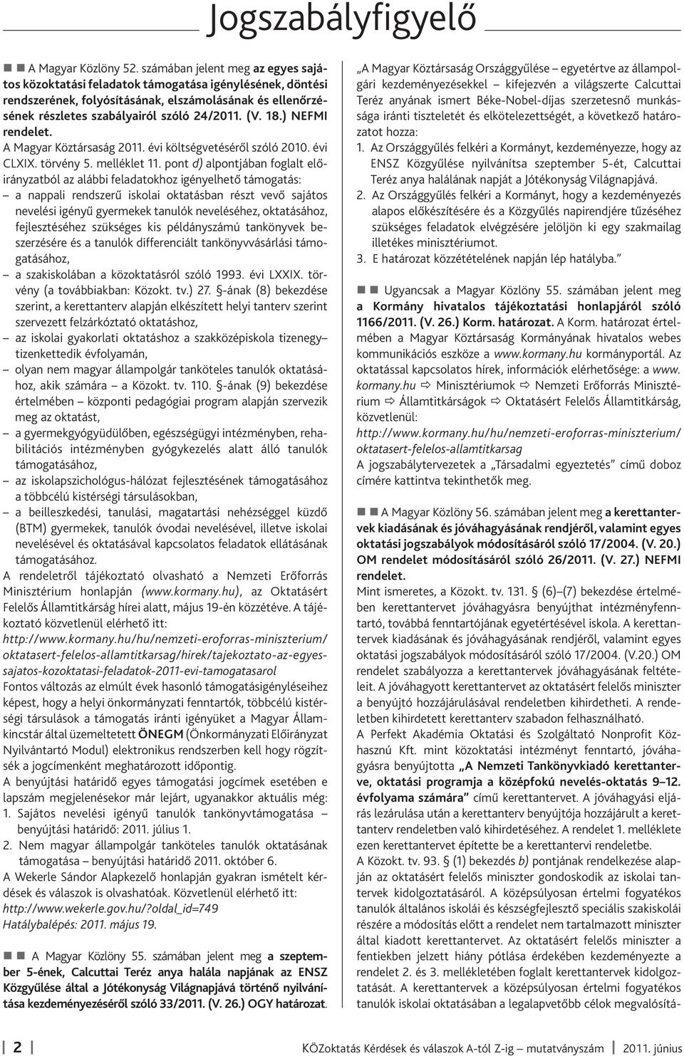 ) NEFMI rendelet. A Magyar Köztársaság 2011. évi költségvetéséről szóló 2010. évi CLXIX. törvény 5. melléklet 11.