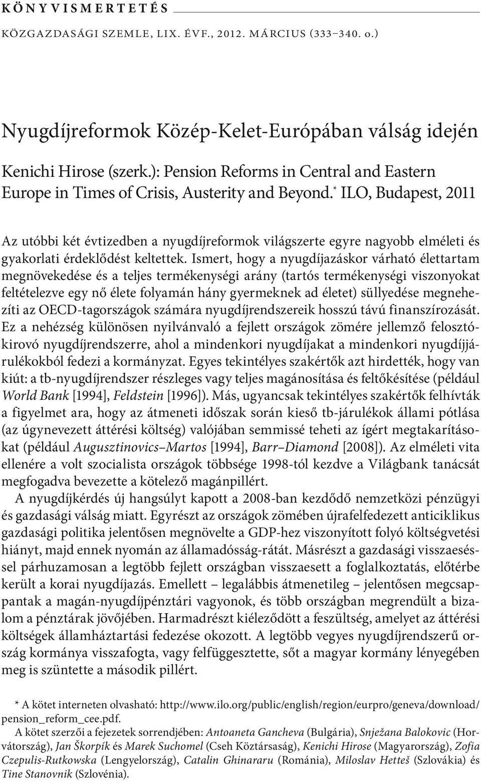 * ILO, Budapest, 2011 Az utóbbi két évtizedben a nyugdíjreformok világszerte egyre nagyobb elméleti és gyakorlati érdeklődést keltettek.