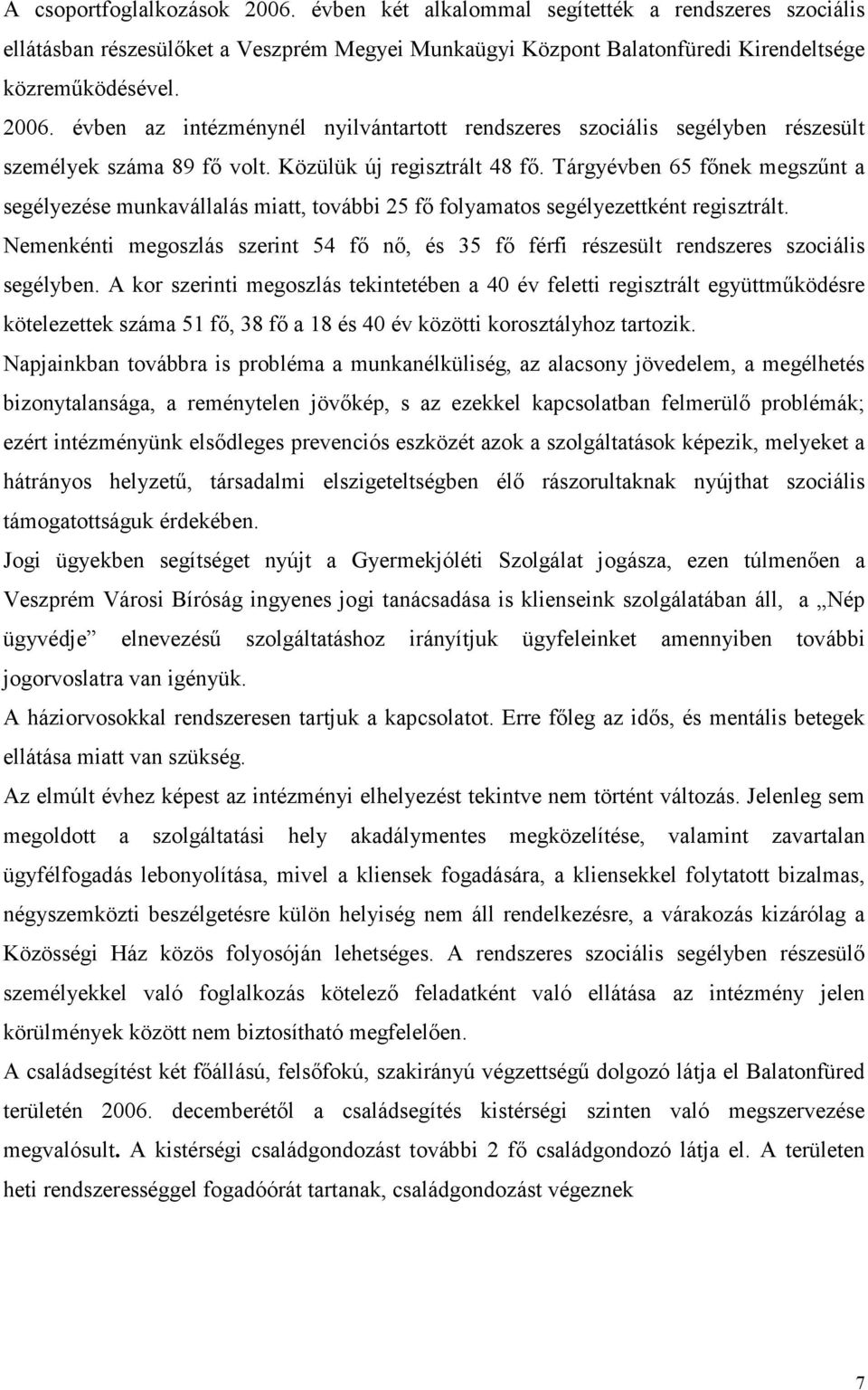 Nemenkénti megoszlás szerint 54 fő nő, és 35 fő férfi részesült rendszeres szociális segélyben.