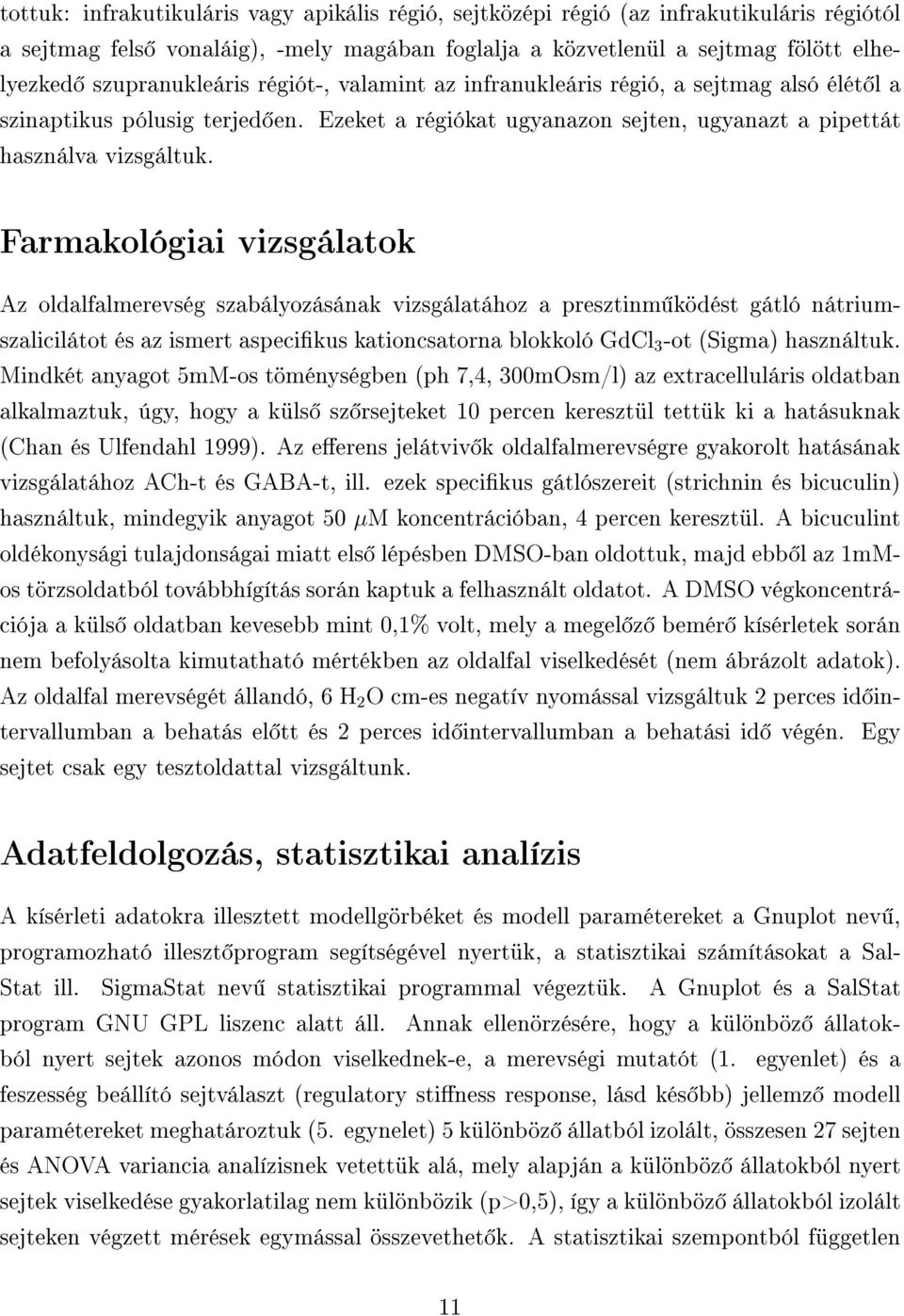 Farmakológiai vizsgálatok Az oldalfalmerevség szabályozásának vizsgálatához a presztinm ködést gátló nátriumszalicilátot és az ismert aspecikus kationcsatorna blokkoló GdCl 3 -ot (Sigma) használtuk.