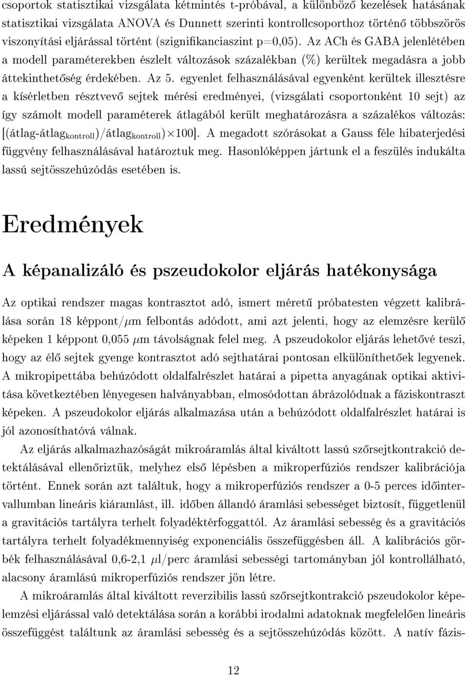 egyenlet felhasználásával egyenként kerültek illesztésre a kísérletben résztvev sejtek mérési eredményei, (vizsgálati csoportonként 10 sejt) az így számolt modell paraméterek átlagából került