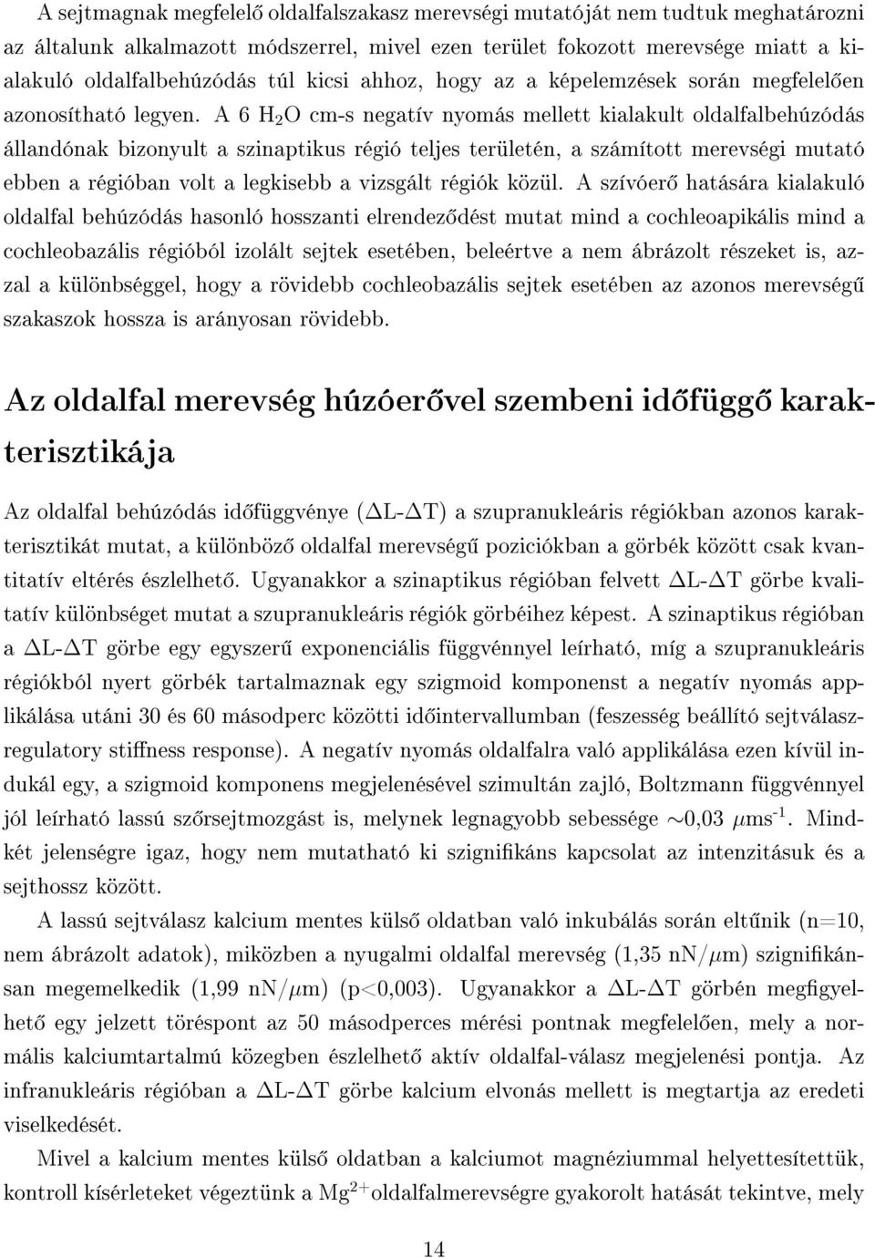 A 6 H 2 O cm-s negatív nyomás mellett kialakult oldalfalbehúzódás állandónak bizonyult a szinaptikus régió teljes területén, a számított merevségi mutató ebben a régióban volt a legkisebb a vizsgált