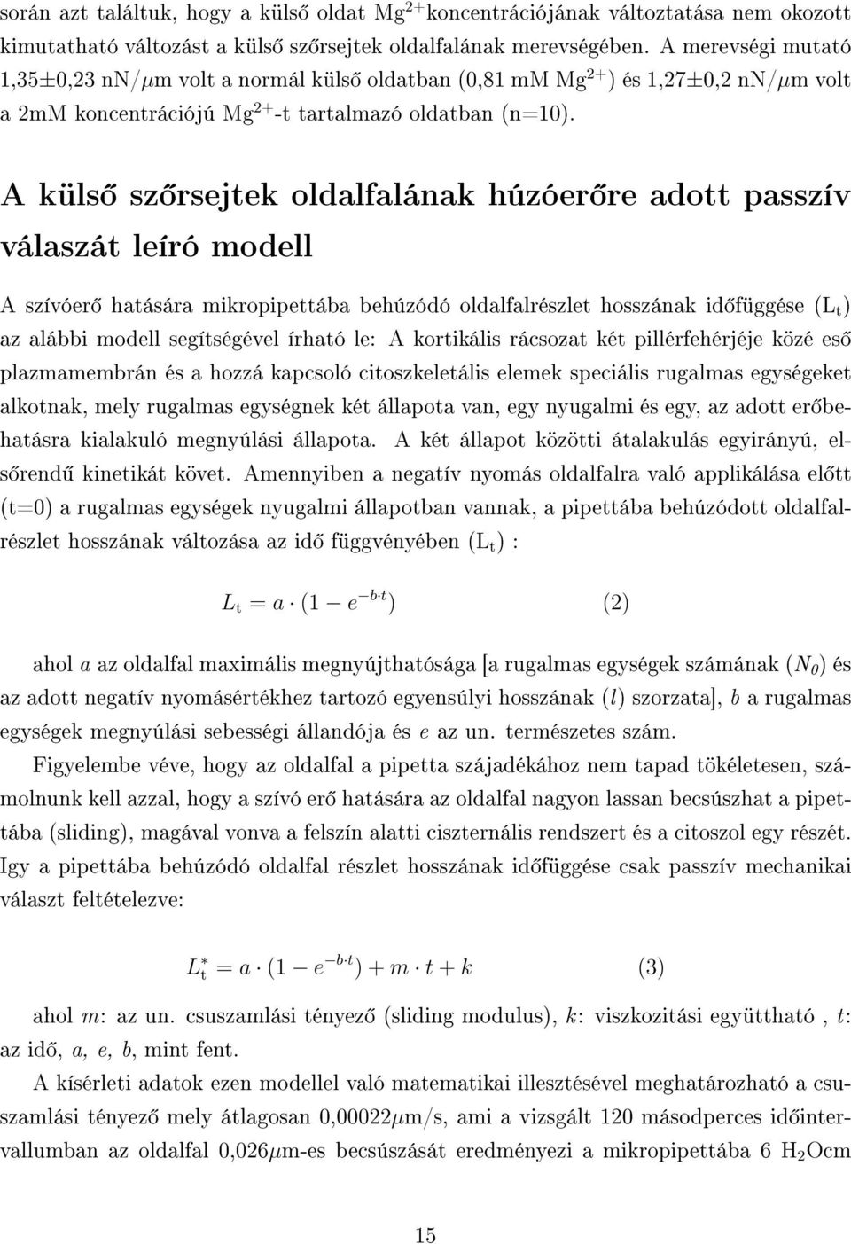 A küls sz rsejtek oldalfalának húzóer re adott passzív válaszát leíró modell A szívóer hatására mikropipettába behúzódó oldalfalrészlet hosszának id függése (L t ) az alábbi modell segítségével