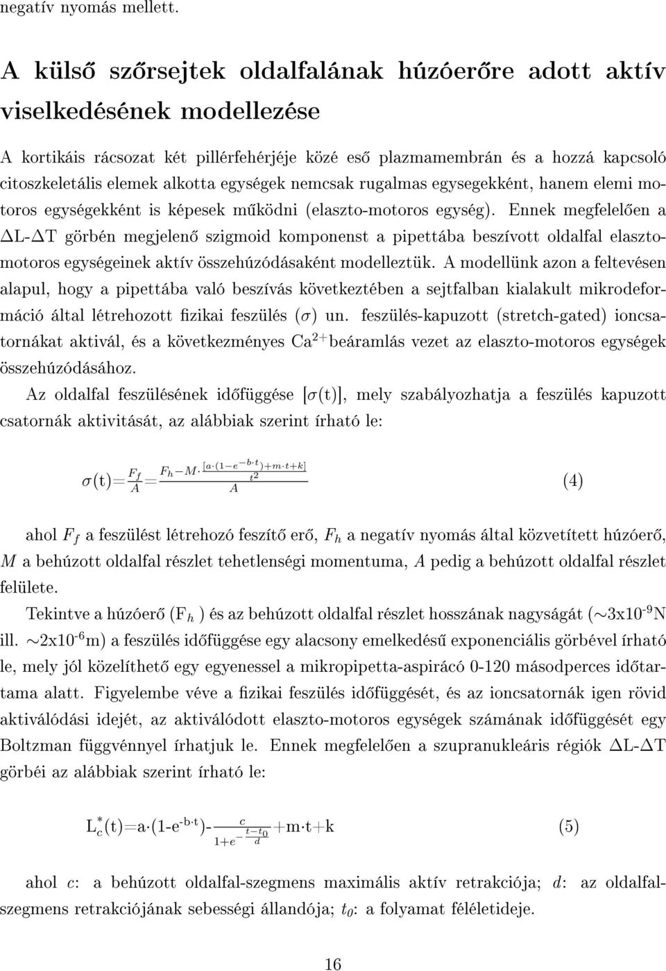 egységek nemcsak rugalmas egysegekként, hanem elemi motoros egységekként is képesek m ködni (elaszto-motoros egység).