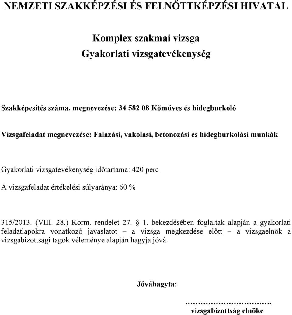 súlyaránya: 60 % 315/2013. (VIII. 28.) Korm. rendelet 27. 1.