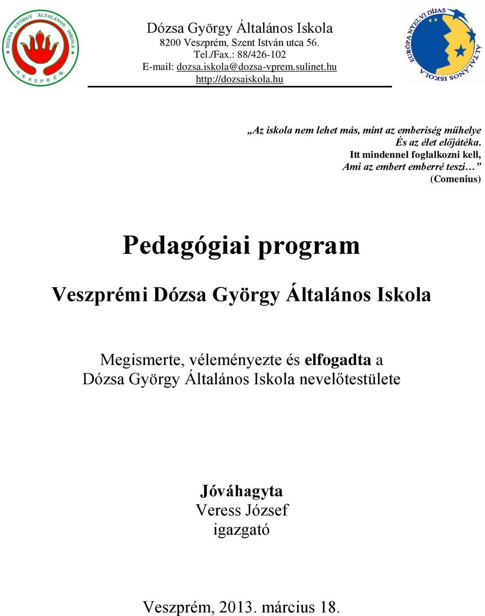 Itt mindennel foglalkozni kell, Ami az embert emberré teszi (Comenius) Pedagógiai program Veszprémi Dózsa György Általános