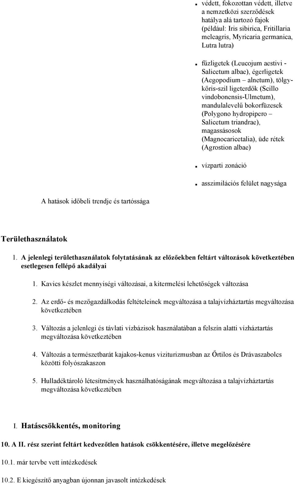 (Magnocaricetalia), üde rétek (Agrostion albae) vízparti zonáció asszimilációs felület nagysága A hatások időbeli trendje és tartóssága Területhasználatok 1.