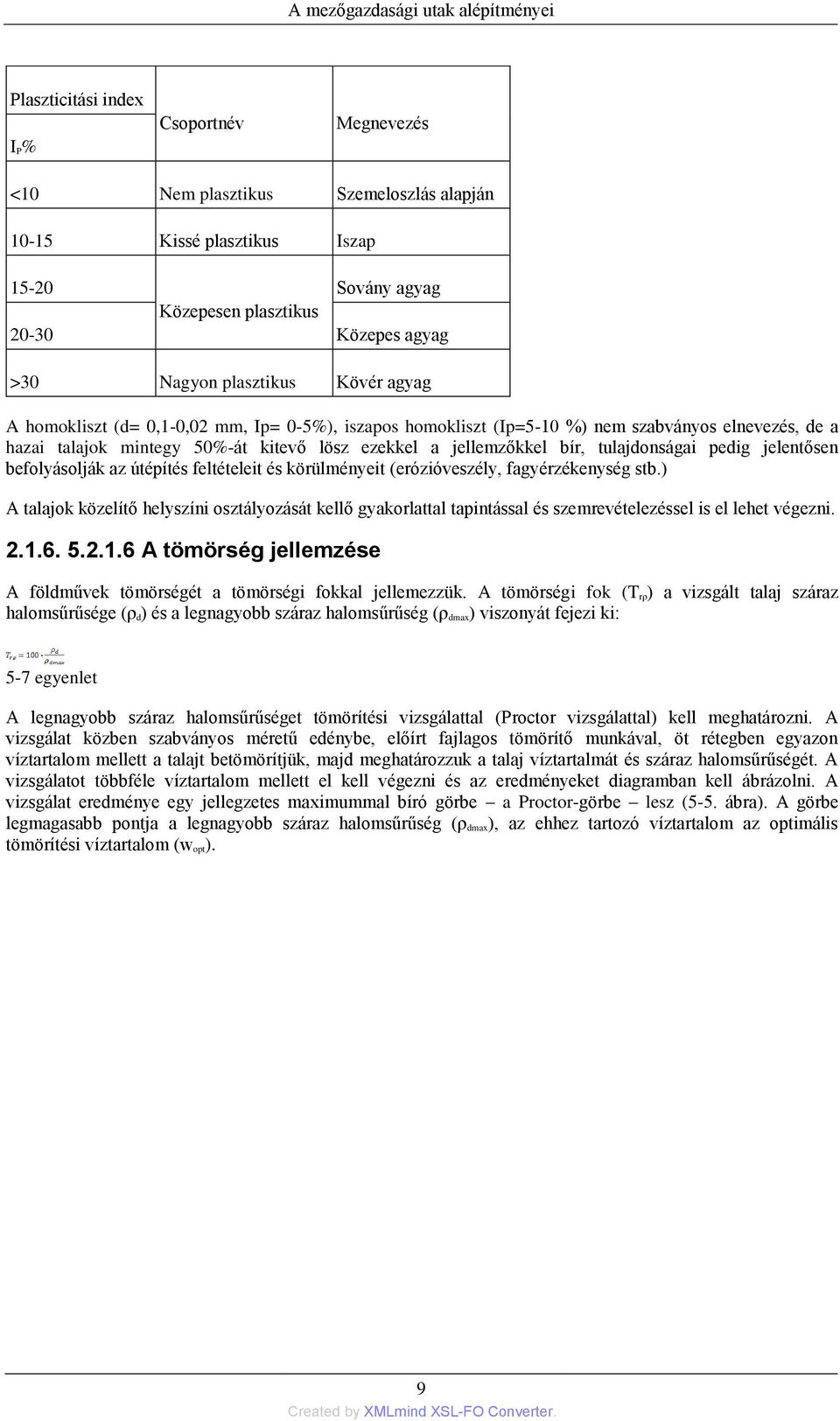 pedig jelentősen befolyásolják az útépítés feltételeit és körülményeit (erózióveszély, fagyérzékenység stb.