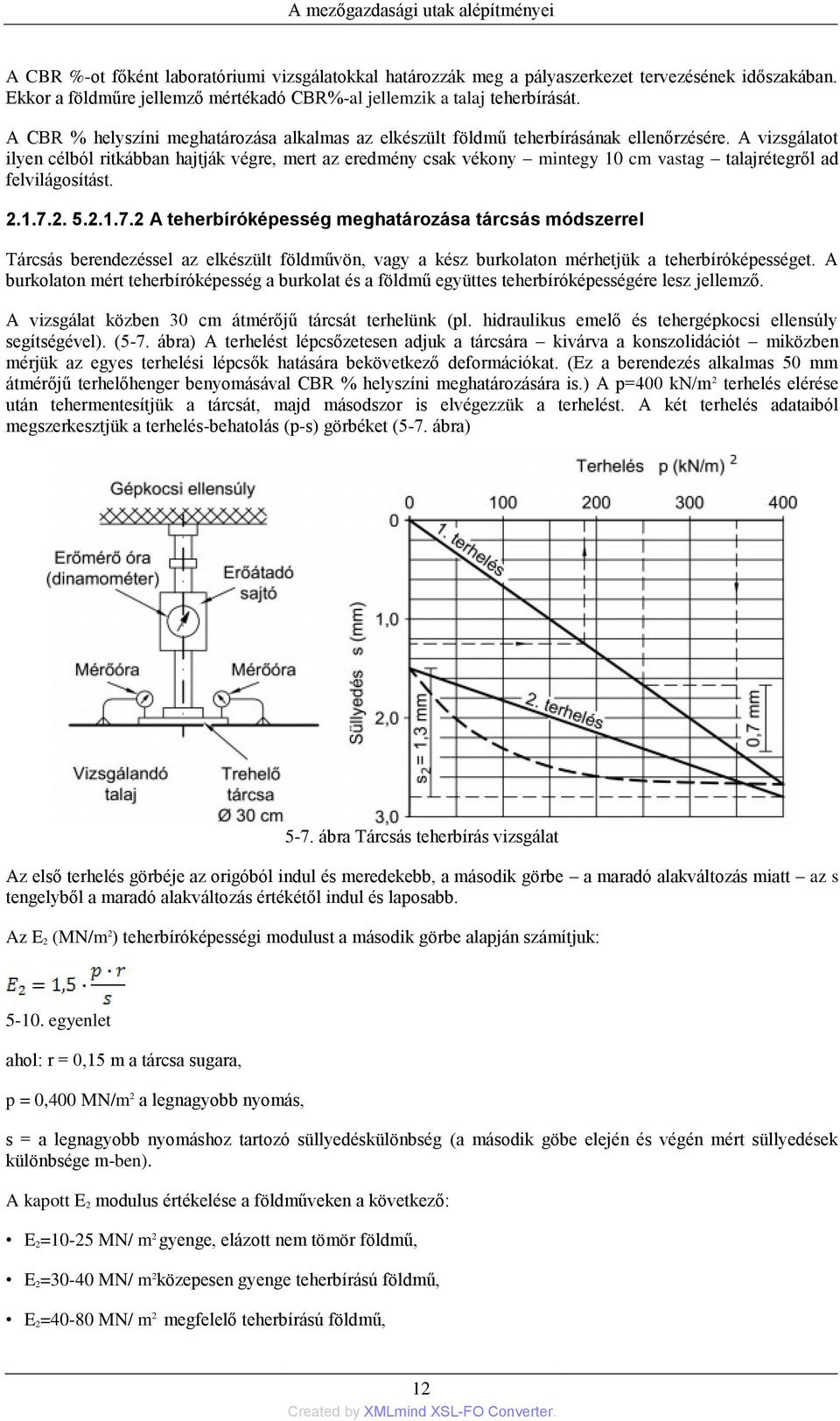 A vizsgálatot ilyen célból ritkábban hajtják végre, mert az eredmény csak vékony mintegy 10 cm vastag talajrétegről ad felvilágosítást. 2.1.7.