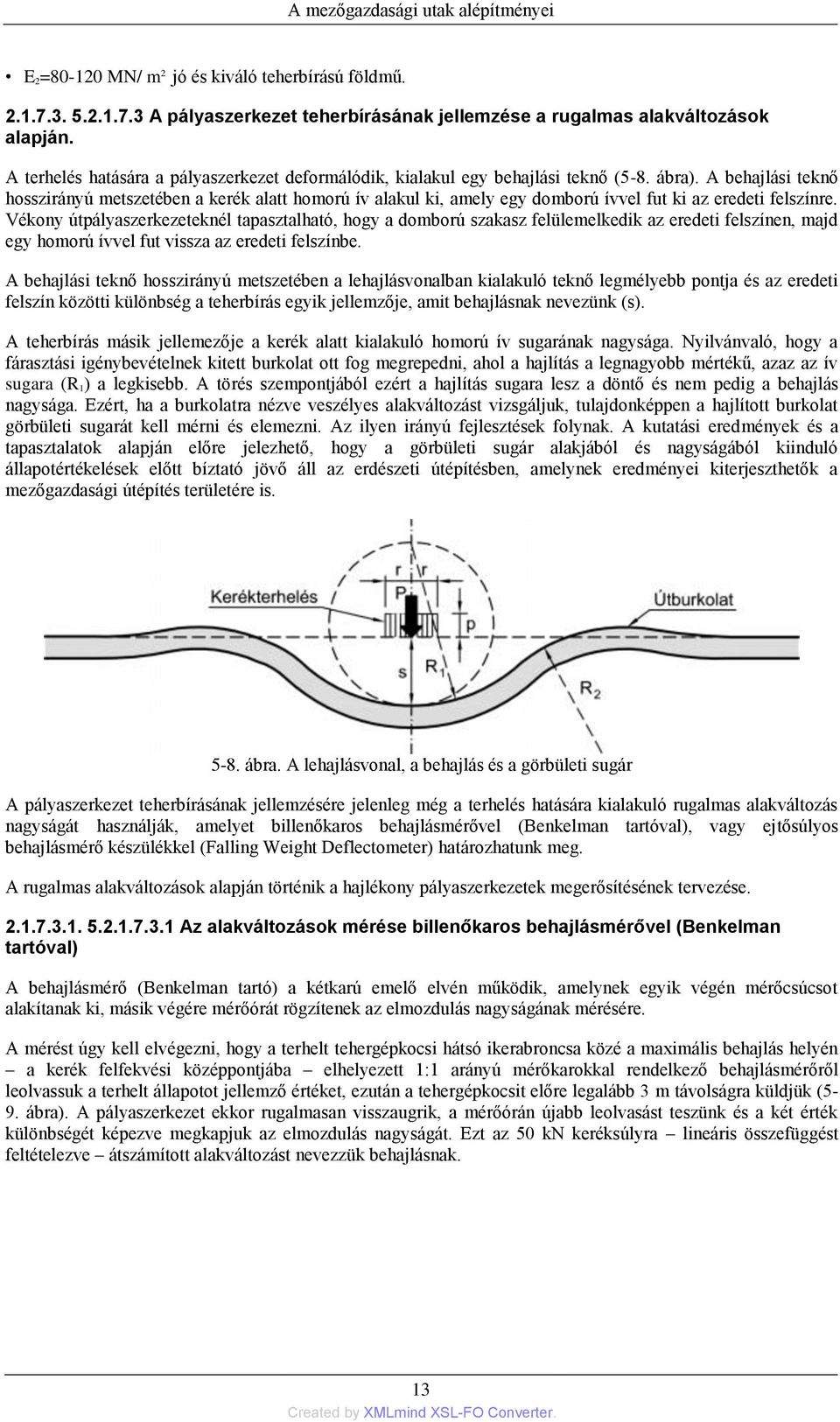 A behajlási teknő hosszirányú metszetében a kerék alatt homorú ív alakul ki, amely egy domború ívvel fut ki az eredeti felszínre.