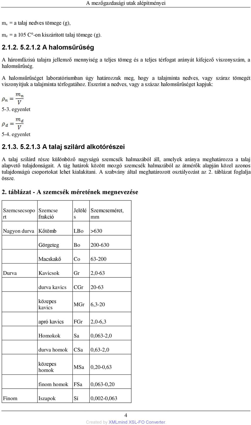 egyenlet 5-4. egyenlet 2.1.3. 5.2.1.3 A talaj szilárd alkotórészei A talaj szilárd része különböző nagyságú szemcsék halmazából áll, amelyek aránya meghatározza a talaj alapvető tulajdonságait.