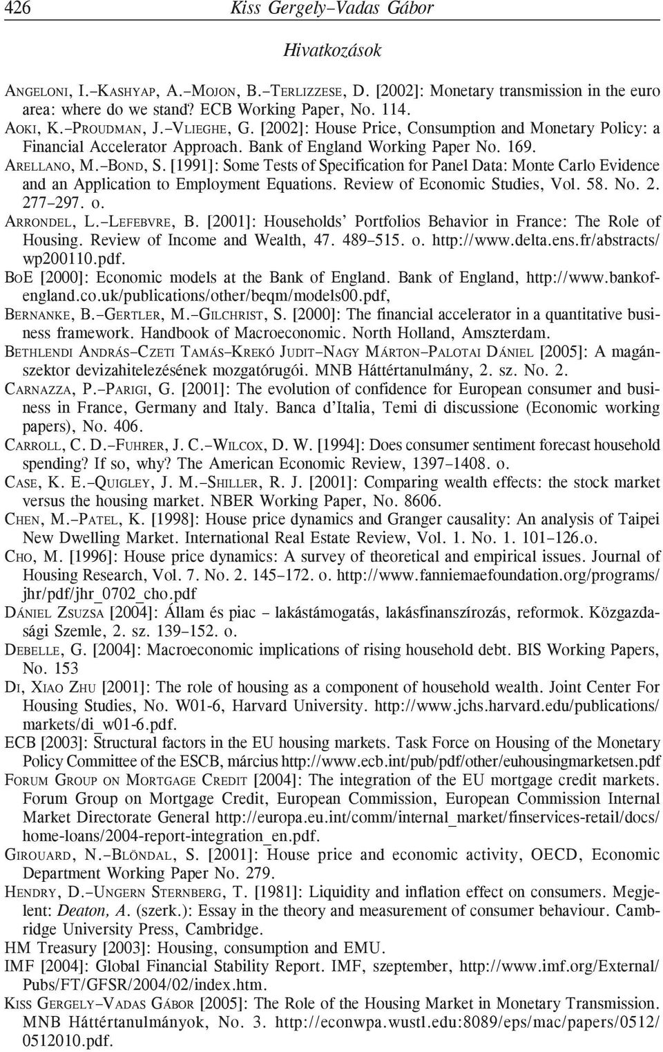[1991]: Some Tests of Specification for Panel Data: Monte Carlo Evidence and an Application to Employment Equations. Review of Economic Studies, Vol. 58. No. 2. 277 297. o. ARRONDEL, L. LEFEBVRE, B.