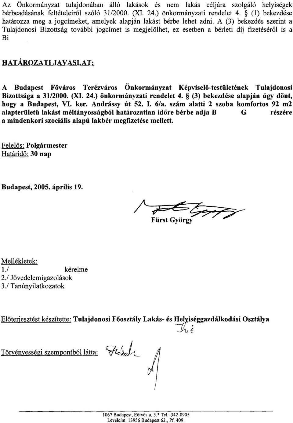 A (3) bekezdes szerint a Tulajdonosi Bizottsag tovabbi jogcimet is megjelolhet, ez esetben a bkrleti dij fizetkskrol is a Bizottsag dont.