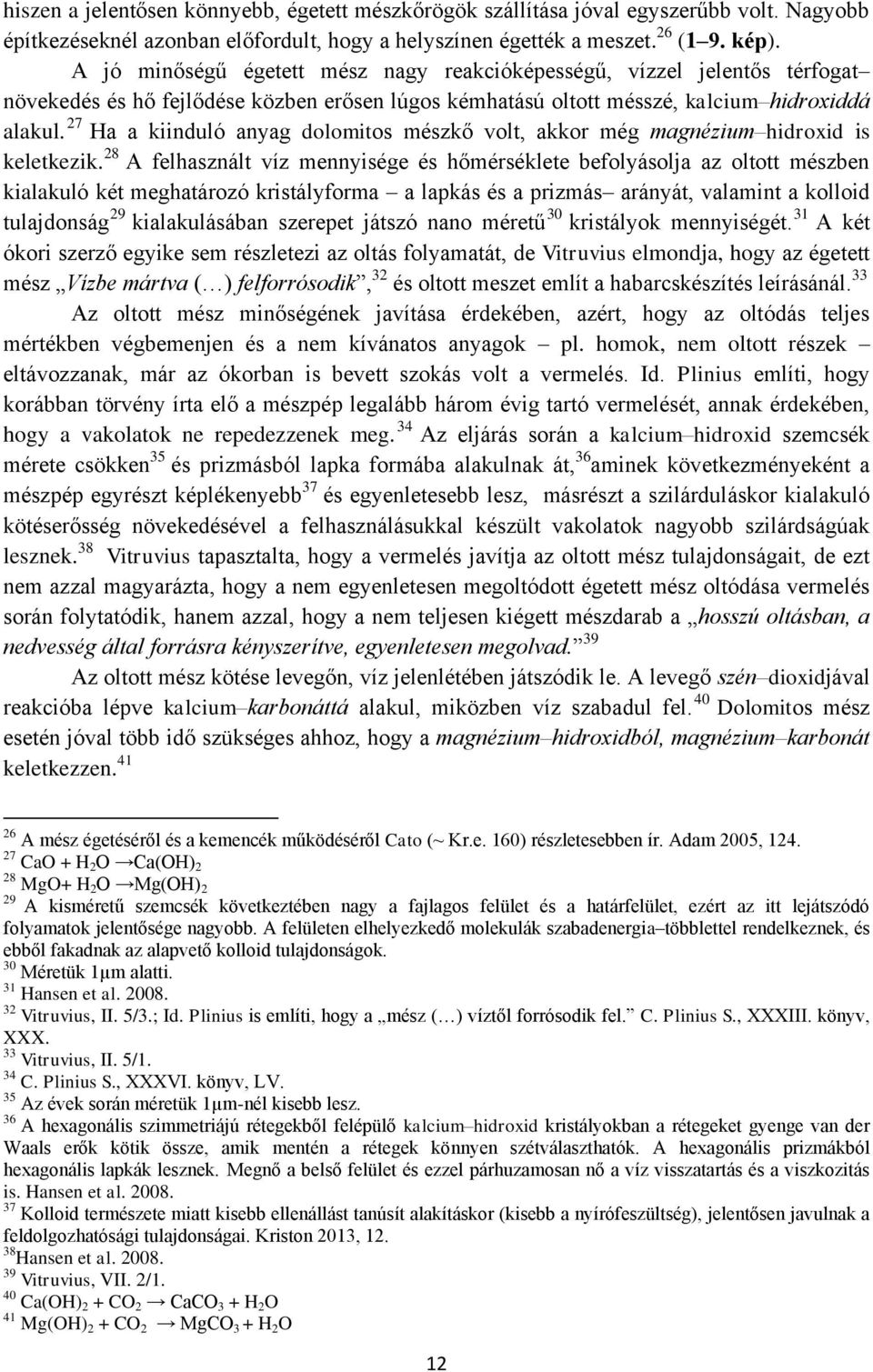 27 Ha a kiinduló anyag dolomitos mészkő volt, akkor még magnézium hidroxid is keletkezik.