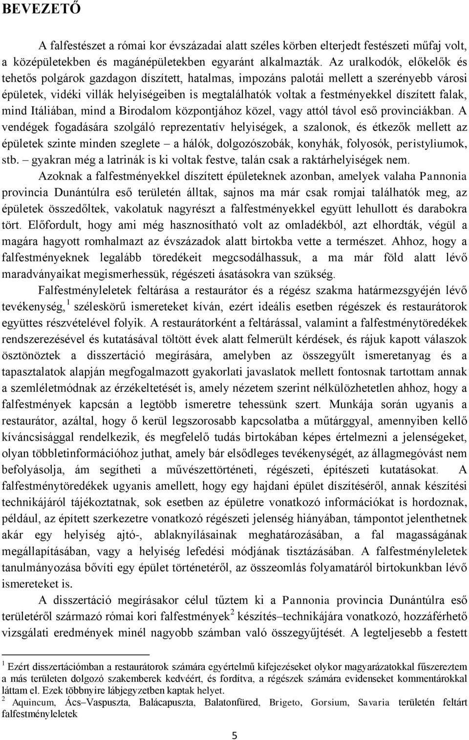 díszített falak, mind Itáliában, mind a Birodalom központjához közel, vagy attól távol eső provinciákban.