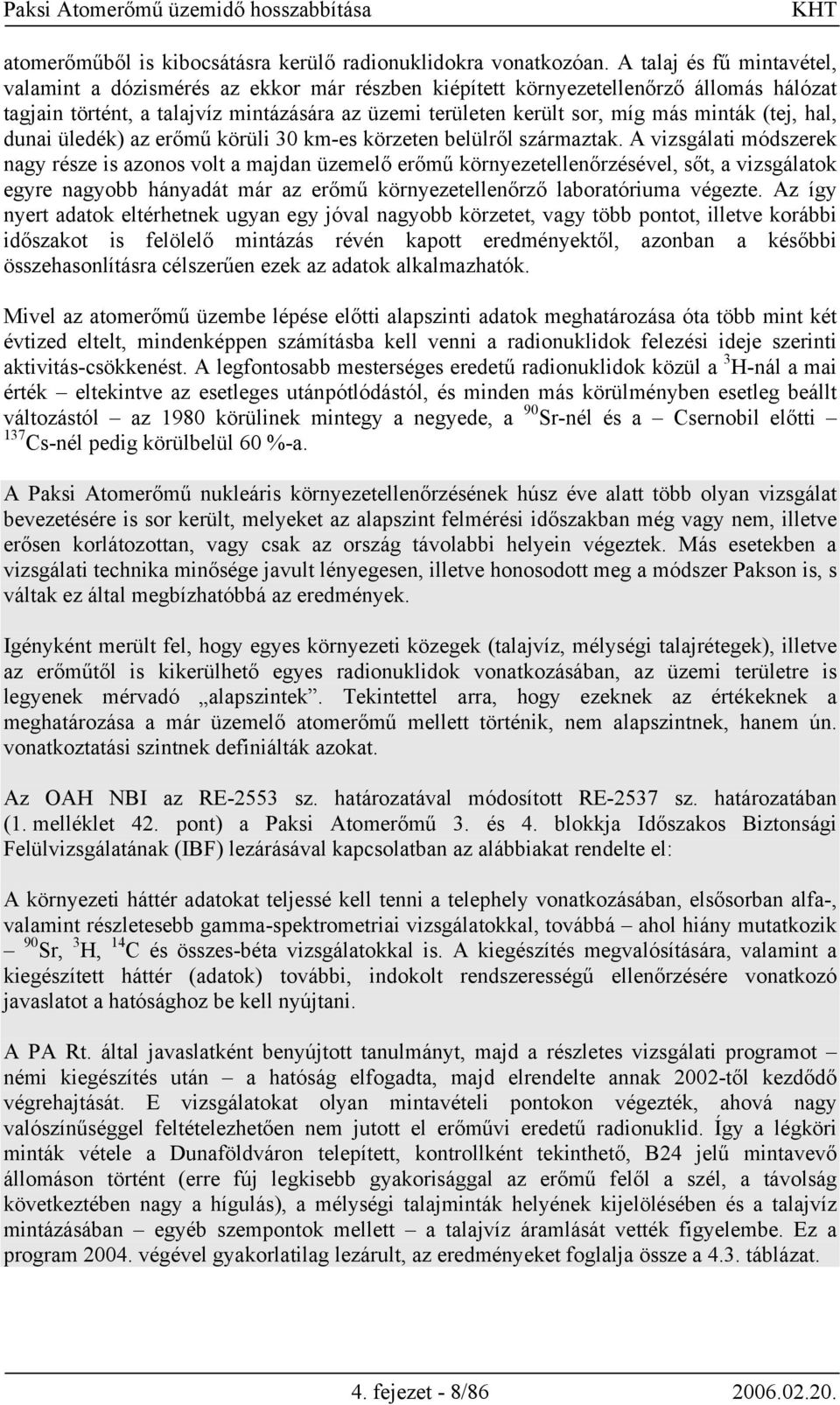 (tej, hal, dunai üledék) az erőmű körüli 30 km-es körzeten belülről származtak.