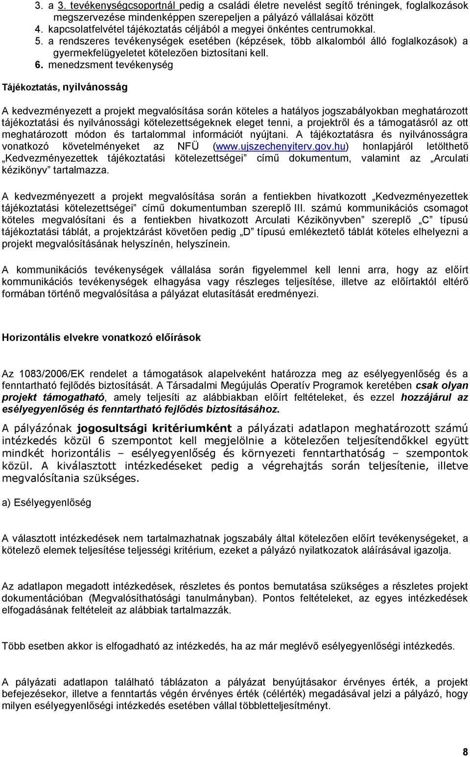 a rendszeres tevékenységek esetében (képzések, több alkalomból álló foglalkozások) a gyermekfelügyeletet kötelezően biztosítani kell. 6.