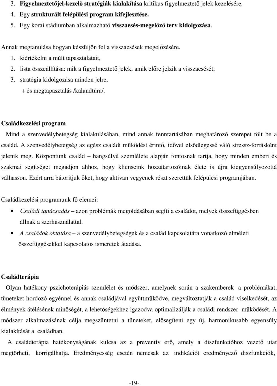 lista összeállítása: mik a figyelmeztető jelek, amik előre jelzik a visszaesését, 3. stratégia kidolgozása minden jelre, + és megtapasztalás /kalandtúra/.