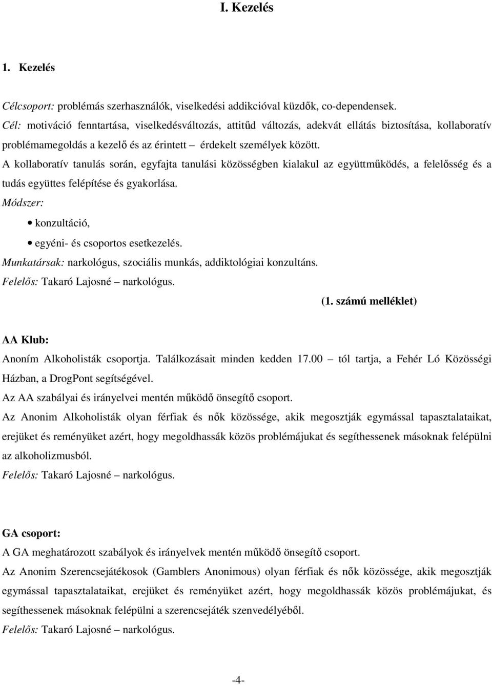 A kollaboratív tanulás során, egyfajta tanulási közösségben kialakul az együttműködés, a felelősség és a tudás együttes felépítése és gyakorlása.