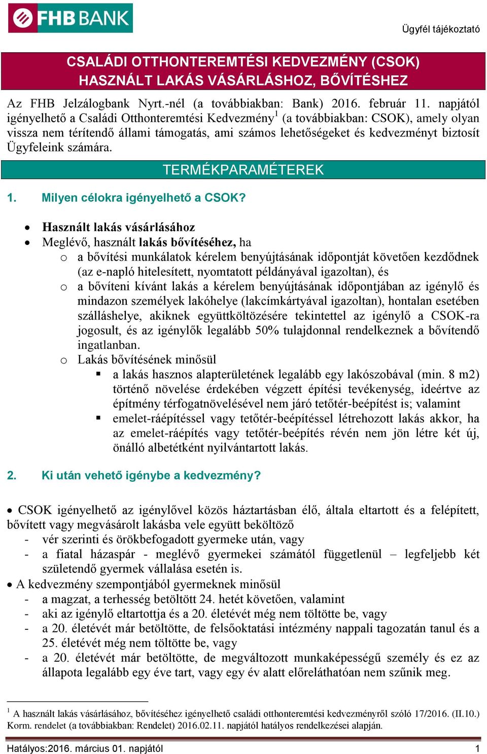 számára. TERMÉKPARAMÉTEREK 1. Milyen célokra igényelhető a CSOK?