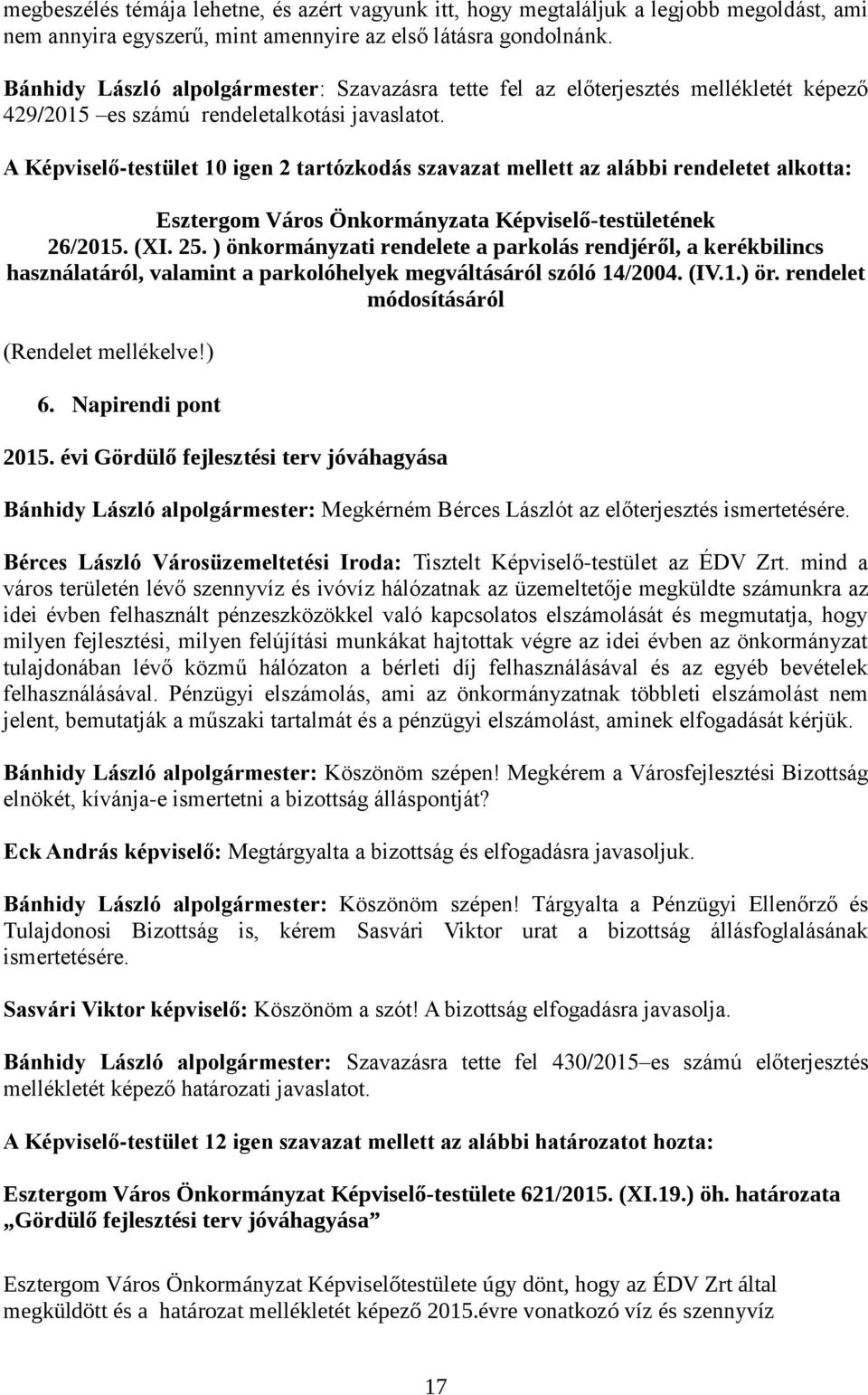 A Képviselő-testület 10 igen 2 tartózkodás szavazat mellett az alábbi rendeletet alkotta: Esztergom Város Önkormányzata Képviselő-testületének 26/2015. (XI. 25.