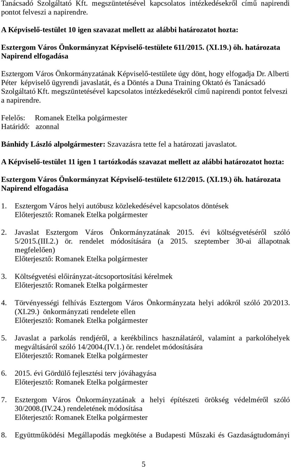 határozata Napirend elfogadása Esztergom Város Önkormányzatának Képviselő-testülete úgy dönt, hogy elfogadja Dr.