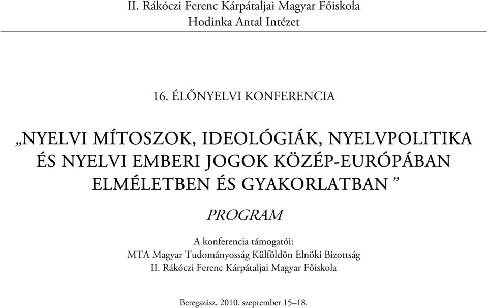 KÖZÉP-EURÓPÁBAN ELMÉLETBEN ÉS GYAKORLATBAN PROGRAM A konferencia támogatói: MTA Magyar