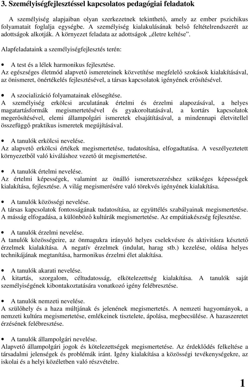 Alapfeladataink a személyiségfejlesztés terén: A test és a lélek harmonikus fejlesztése.