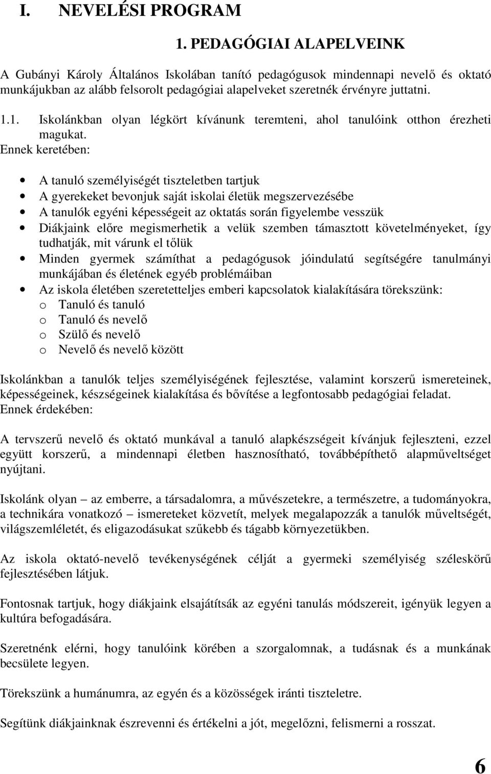 1. Iskolánkban olyan légkört kívánunk teremteni, ahol tanulóink otthon érezheti magukat.