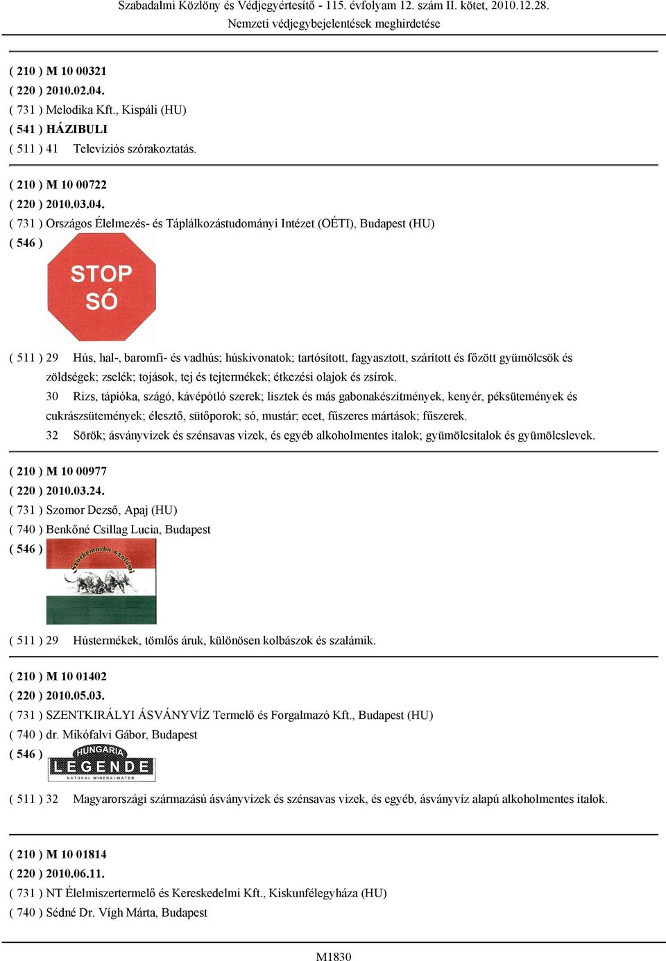 ( 731 ) Országos Élelmezés- és Táplálkozástudományi Intézet (OÉTI), Budapest (HU) ( 511 ) 29 Hús, hal-, baromfi- és vadhús; húskivonatok; tartósított, fagyasztott, szárított és főzött gyümölcsök és