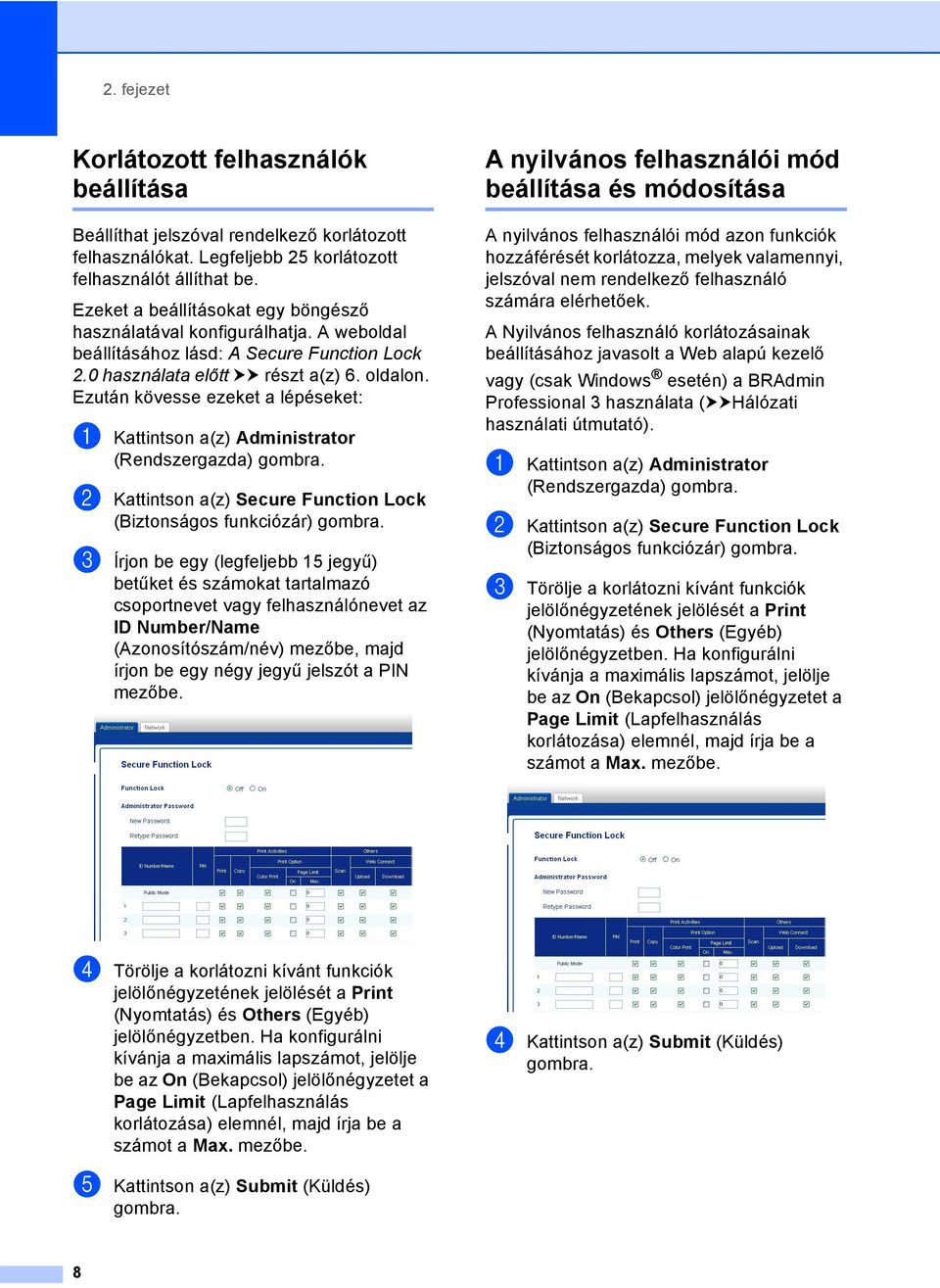 Ezután kövesse ezeket a lépéseket: a Kattintson a(z) Administrator (Rendszergazda) gombra. b Kattintson a(z) Secure Function Lock (Biztonságos funkciózár) gombra.