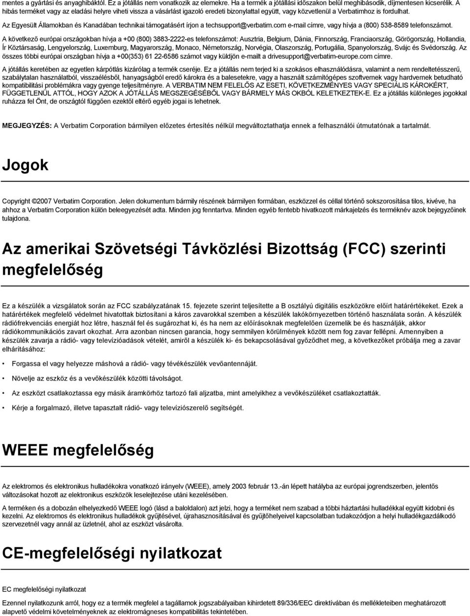 Az Egyesült Államokban és Kanadában technikai támogatásért írjon a techsupport@verbatim.com e-mail címre, vagy hívja a (800) 538-8589 telefonszámot.