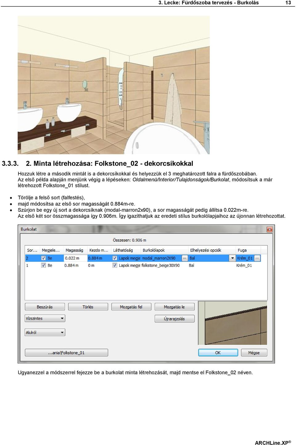 Az első példa alapján menjünk végig a lépéseken: Oldalmenü/Interior/Tulajdonságok/Burkolat, módosítsuk a már létrehozott Folkstone_01 stílust.