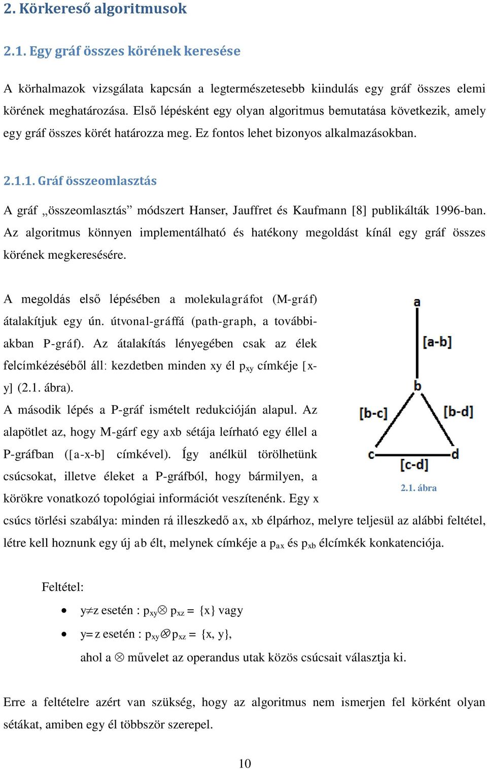 1. Gráf összeomlasztás A gráf összeomlasztás módszert Hanser, Jauffret és Kaufmann [8] publikálták 1996-ban.