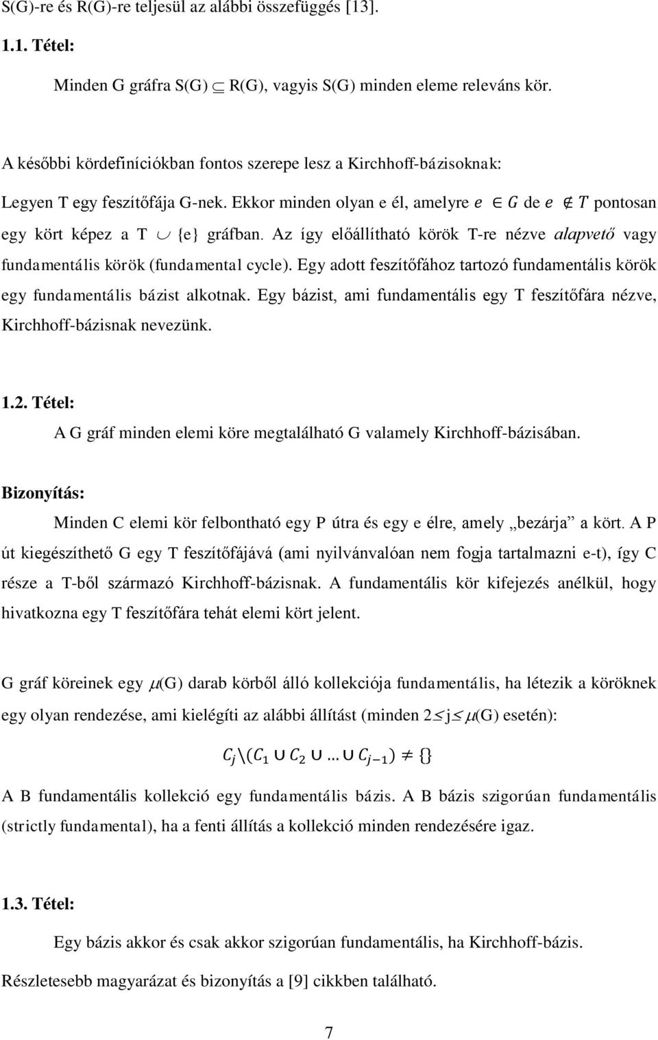 Az így előállítható körök T-re nézve alapvető vagy fundamentális körök (fundamental cycle). Egy adott feszítőfához tartozó fundamentális körök egy fundamentális bázist alkotnak.