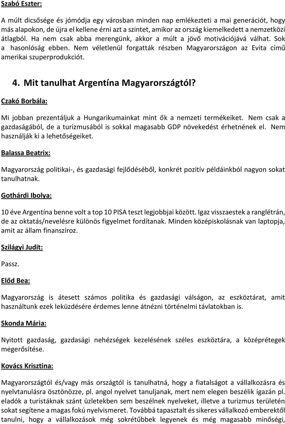 Mit tanulhat Argentína Magyarországtól? Mi jobban prezentáljuk a Hungarikumainkat mint ők a nemzeti termékeiket.