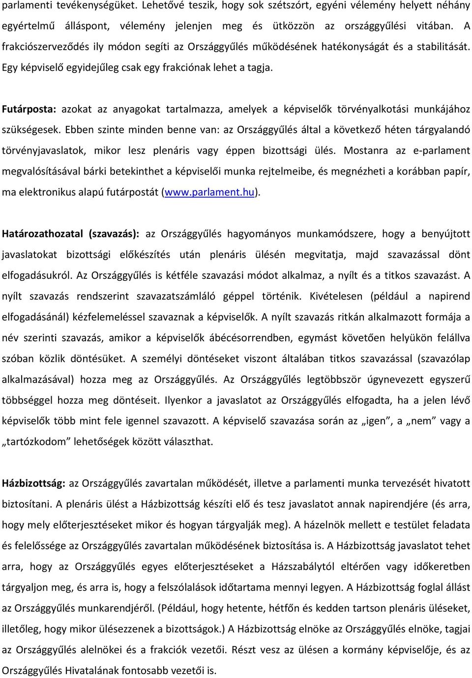 Futárposta: azokat az anyagokat tartalmazza, amelyek a képviselők törvényalkotási munkájához szükségesek.