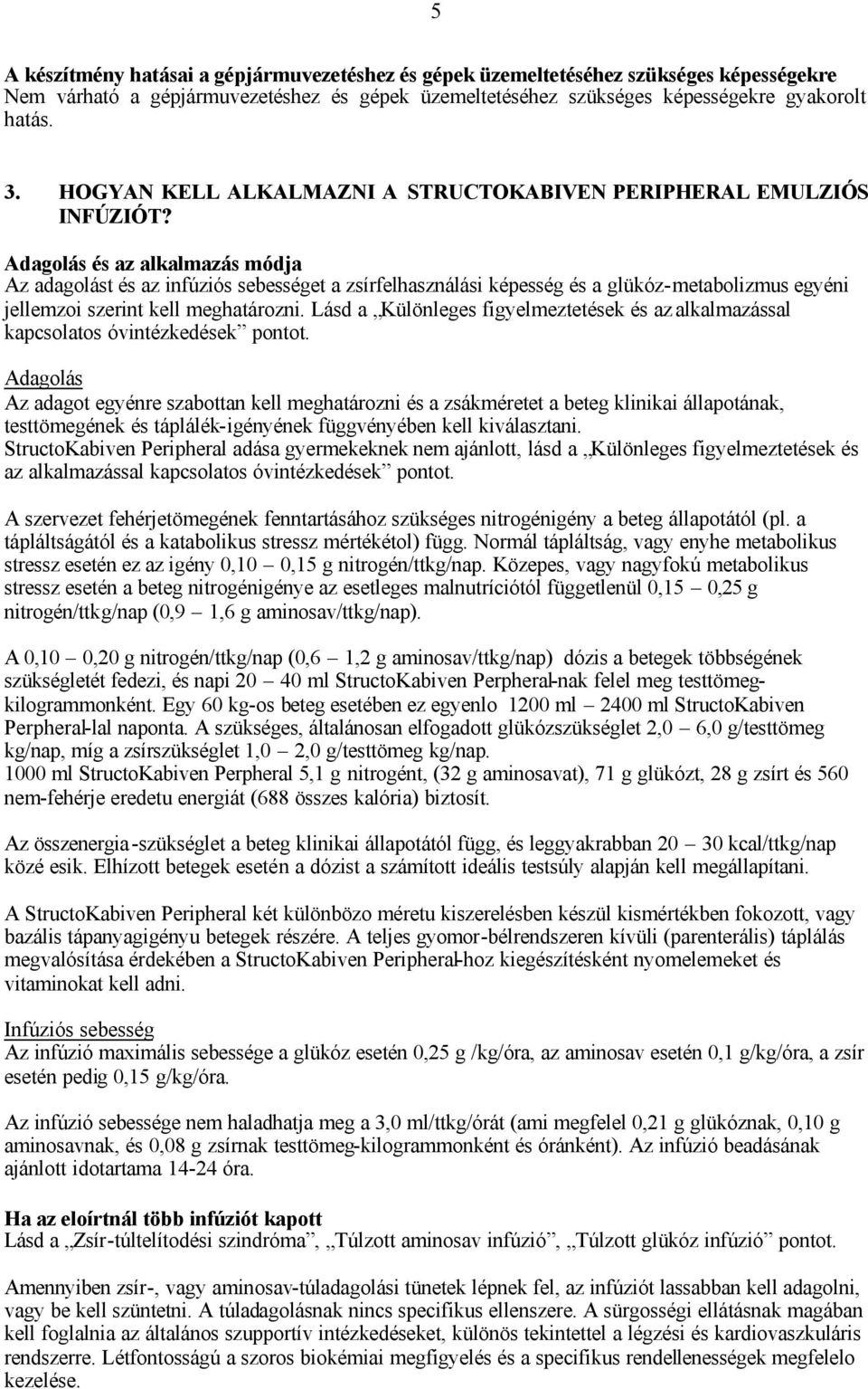 Adagolás és az alkalmazás módja Az adagolást és az infúziós sebességet a zsírfelhasználási képesség és a glükóz-metabolizmus egyéni jellemzoi szerint kell meghatározni.