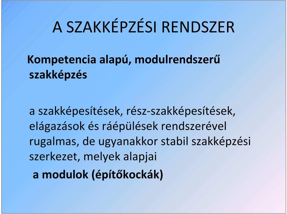 elágazások és ráépülések rendszerével rugalmas, de